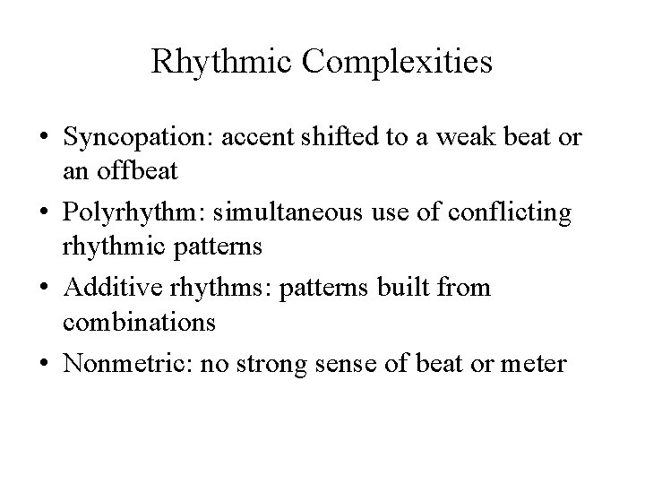Rhythmic Complexities • Syncopation: accent shifted to a weak beat or an offbeat • Rhythmic Complexities • Syncopation: accent shifted to a weak beat or an offbeat •