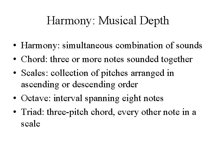 Harmony: Musical Depth • Harmony: simultaneous combination of sounds • Chord: three or more Harmony: Musical Depth • Harmony: simultaneous combination of sounds • Chord: three or more