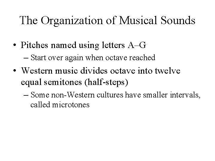 The Organization of Musical Sounds • Pitches named using letters A–G – Start over The Organization of Musical Sounds • Pitches named using letters A–G – Start over