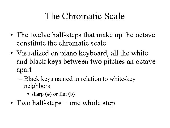 The Chromatic Scale • The twelve half-steps that make up the octave constitute the The Chromatic Scale • The twelve half-steps that make up the octave constitute the