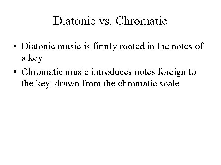 Diatonic vs. Chromatic • Diatonic music is firmly rooted in the notes of a Diatonic vs. Chromatic • Diatonic music is firmly rooted in the notes of a