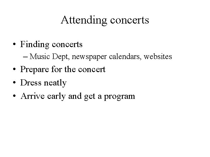 Attending concerts • Finding concerts – Music Dept, newspaper calendars, websites • Prepare for Attending concerts • Finding concerts – Music Dept, newspaper calendars, websites • Prepare for