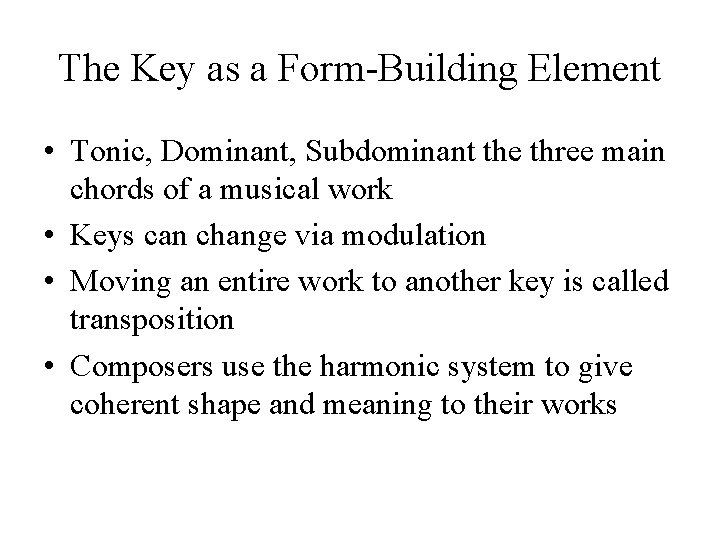 The Key as a Form-Building Element • Tonic, Dominant, Subdominant the three main chords The Key as a Form-Building Element • Tonic, Dominant, Subdominant the three main chords