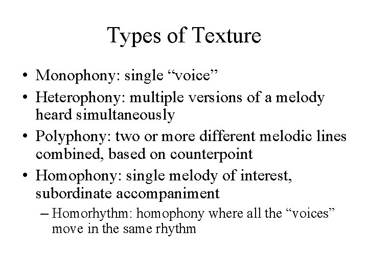Types of Texture • Monophony: single “voice” • Heterophony: multiple versions of a melody Types of Texture • Monophony: single “voice” • Heterophony: multiple versions of a melody
