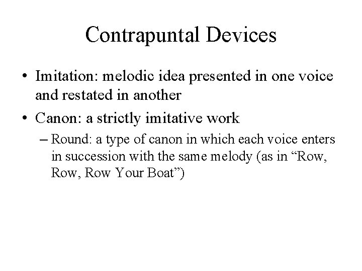 Contrapuntal Devices • Imitation: melodic idea presented in one voice and restated in another Contrapuntal Devices • Imitation: melodic idea presented in one voice and restated in another