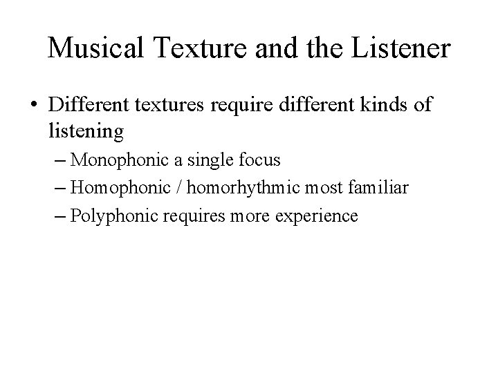 Musical Texture and the Listener • Different textures require different kinds of listening – Musical Texture and the Listener • Different textures require different kinds of listening –