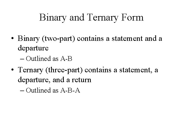Binary and Ternary Form • Binary (two-part) contains a statement and a departure – Binary and Ternary Form • Binary (two-part) contains a statement and a departure –