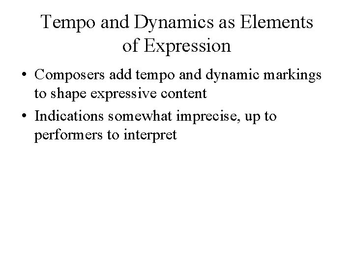 Tempo and Dynamics as Elements of Expression • Composers add tempo and dynamic markings Tempo and Dynamics as Elements of Expression • Composers add tempo and dynamic markings
