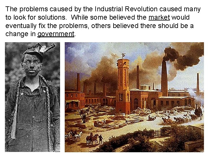 The problems caused by the Industrial Revolution caused many to look for solutions. While