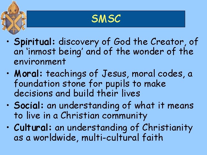 SMSC • Spiritual: discovery of God the Creator, of an ‘inmost being’ and of