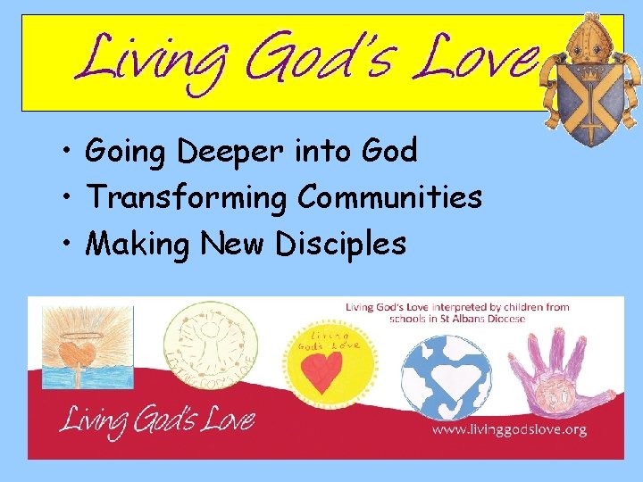  • Going Deeper into God • Transforming Communities • Making New Disciples 