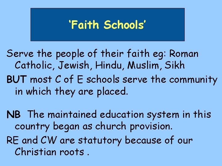 ‘Faith Schools’ Serve the people of their faith eg: Roman Catholic, Jewish, Hindu, Muslim,