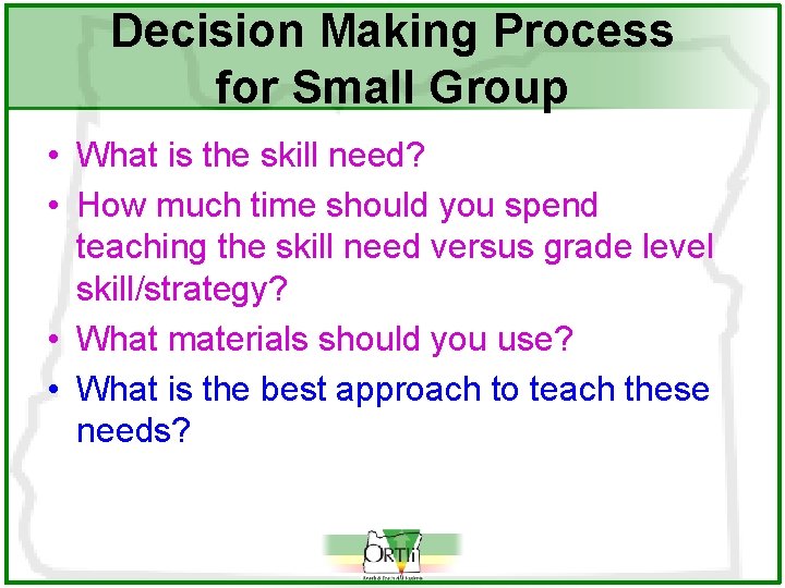 Decision Making Process for Small Group • What is the skill need? • How