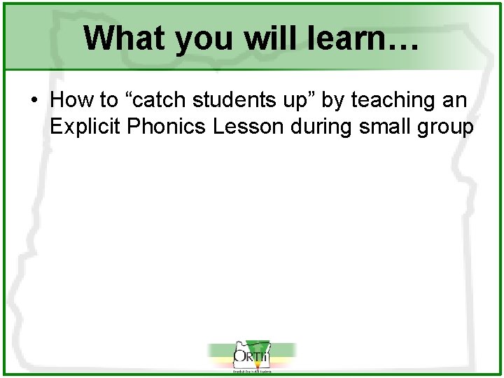 What you will learn… • How to “catch students up” by teaching an Explicit