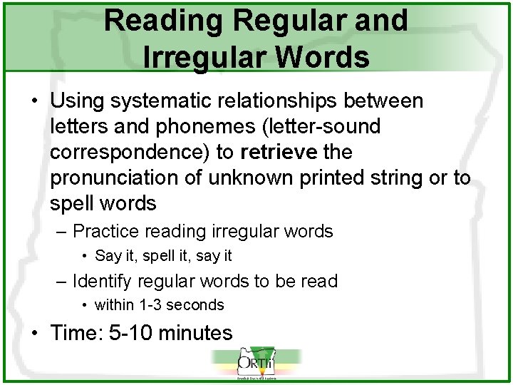 Reading Regular and Irregular Words • Using systematic relationships between letters and phonemes (letter-sound