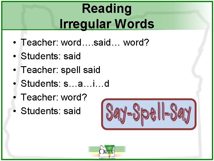 Reading Irregular Words • • • Teacher: word…. said… word? Students: said Teacher: spell