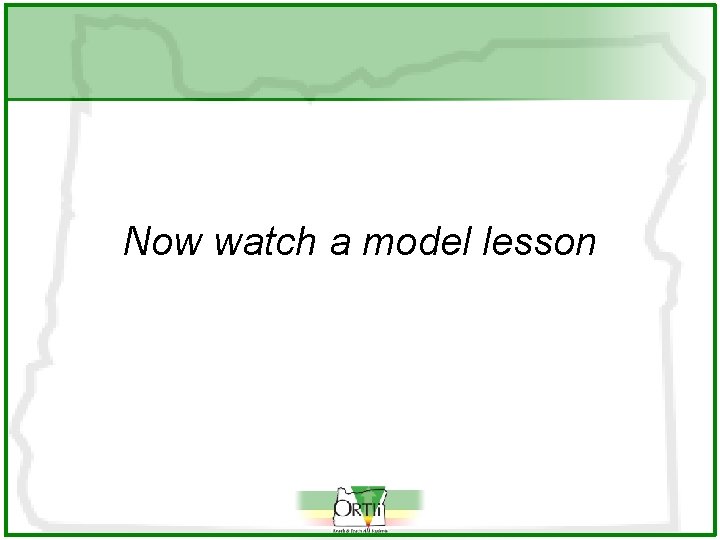 Now watch a model lesson 