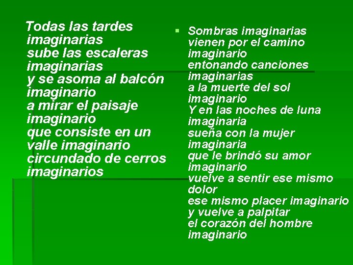 Todas las tardes § Sombras imaginarias vienen por el camino sube las escaleras imaginario Todas las tardes § Sombras imaginarias vienen por el camino sube las escaleras imaginario