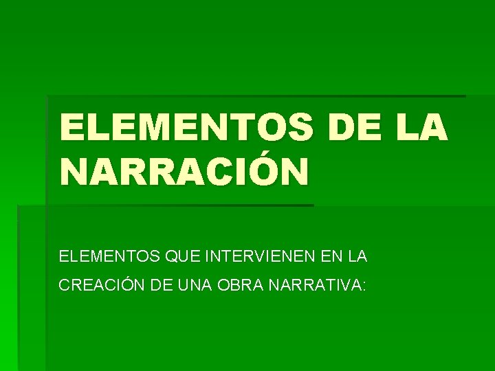 ELEMENTOS DE LA NARRACIÓN ELEMENTOS QUE INTERVIENEN EN LA CREACIÓN DE UNA OBRA NARRATIVA: ELEMENTOS DE LA NARRACIÓN ELEMENTOS QUE INTERVIENEN EN LA CREACIÓN DE UNA OBRA NARRATIVA: