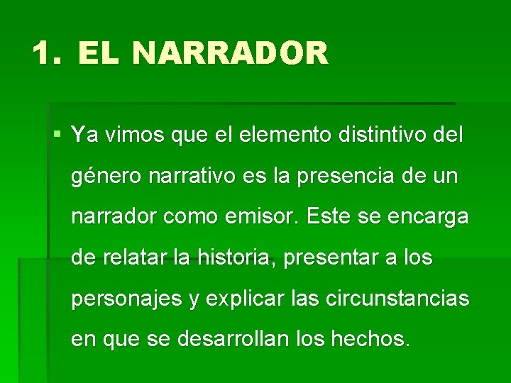 1. EL NARRADOR § Ya vimos que el elemento distintivo del género narrativo es 1. EL NARRADOR § Ya vimos que el elemento distintivo del género narrativo es