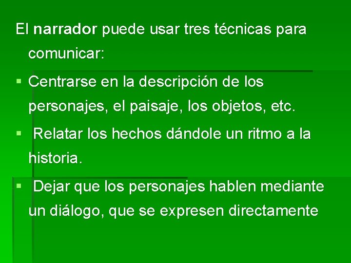 El narrador puede usar tres técnicas para comunicar: § Centrarse en la descripción de El narrador puede usar tres técnicas para comunicar: § Centrarse en la descripción de