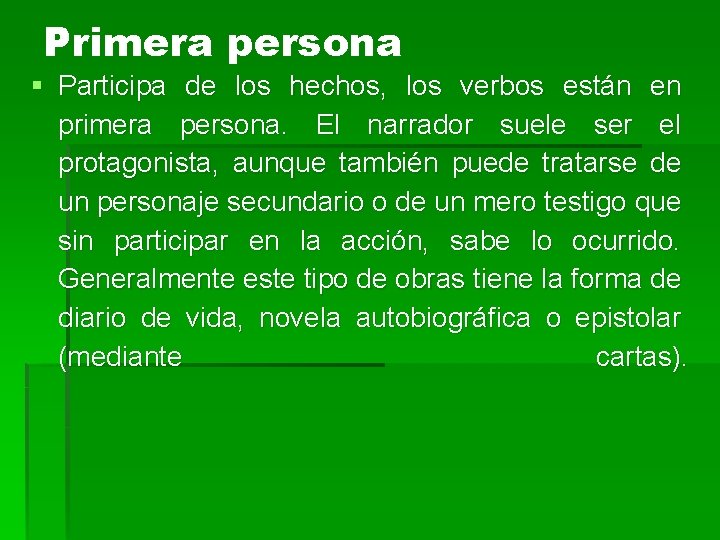 Primera persona § Participa de los hechos, los verbos están en primera persona. El Primera persona § Participa de los hechos, los verbos están en primera persona. El