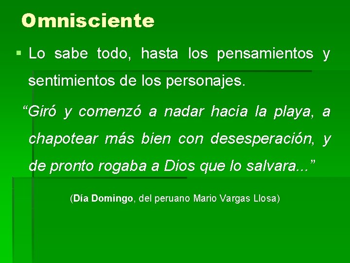 Omnisciente § Lo sabe todo, hasta los pensamientos y sentimientos de los personajes. “Giró Omnisciente § Lo sabe todo, hasta los pensamientos y sentimientos de los personajes. “Giró