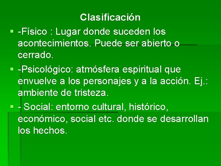 § § § Clasificación -Físico : Lugar donde suceden los acontecimientos. Puede ser abierto § § § Clasificación -Físico : Lugar donde suceden los acontecimientos. Puede ser abierto