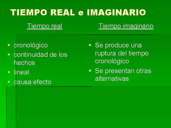 TIEMPO REAL e IMAGINARIO Tiempo real § cronológico § continuidad de los hechos § TIEMPO REAL e IMAGINARIO Tiempo real § cronológico § continuidad de los hechos §