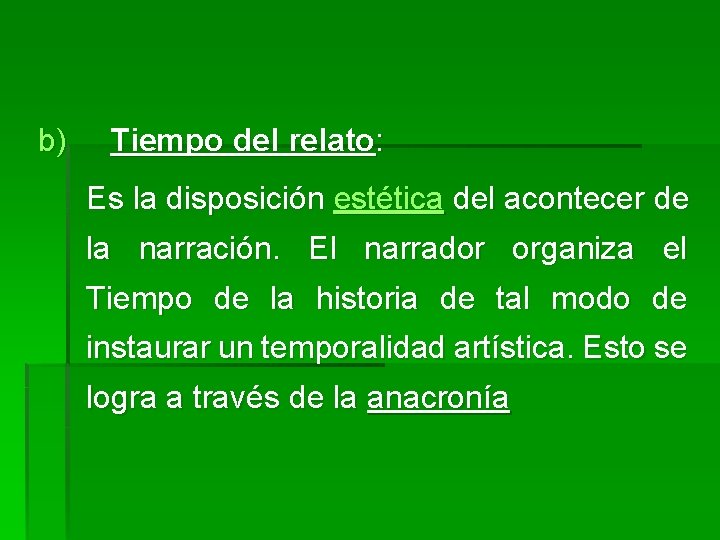 b) Tiempo del relato: Es la disposición estética del acontecer de la narración. El b) Tiempo del relato: Es la disposición estética del acontecer de la narración. El