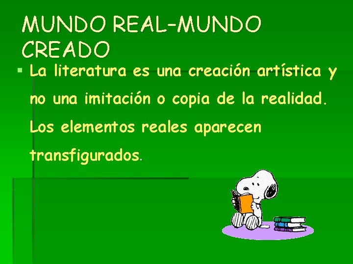 MUNDO REAL–MUNDO CREADO § La literatura es una creación artística y no una imitación MUNDO REAL–MUNDO CREADO § La literatura es una creación artística y no una imitación