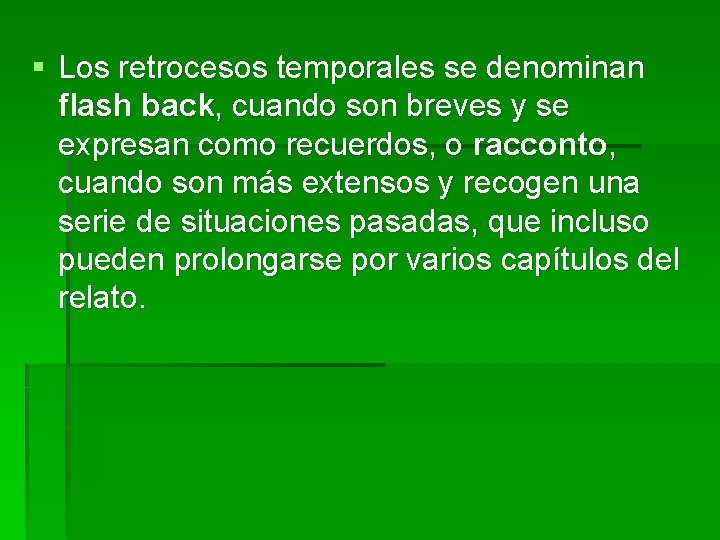 § Los retrocesos temporales se denominan flash back, cuando son breves y se expresan § Los retrocesos temporales se denominan flash back, cuando son breves y se expresan