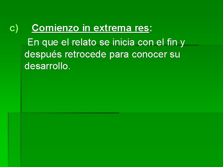 c) Comienzo in extrema res: En que el relato se inicia con el fin c) Comienzo in extrema res: En que el relato se inicia con el fin