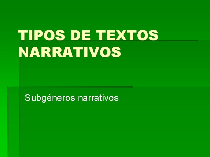 TIPOS DE TEXTOS NARRATIVOS Subgéneros narrativos TIPOS DE TEXTOS NARRATIVOS Subgéneros narrativos