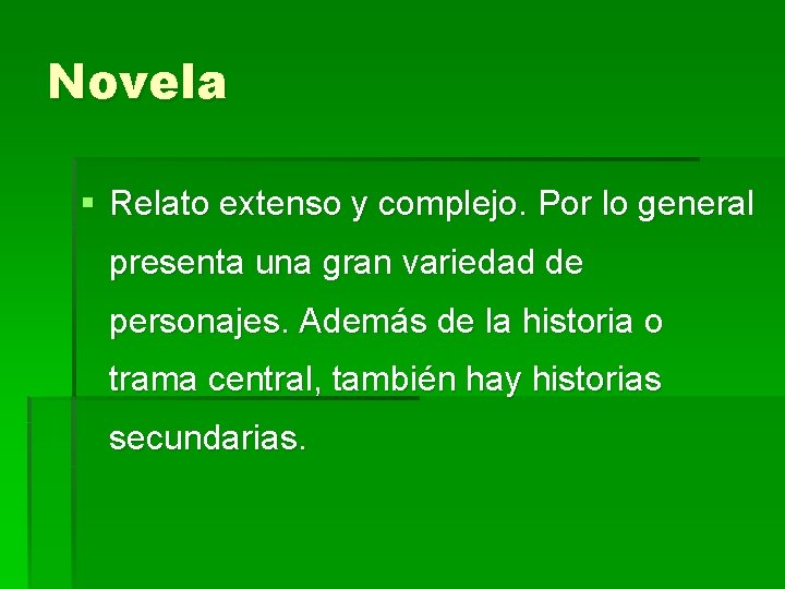 Novela § Relato extenso y complejo. Por lo general presenta una gran variedad de Novela § Relato extenso y complejo. Por lo general presenta una gran variedad de
