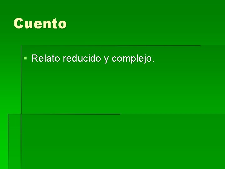 Cuento § Relato reducido y complejo. Cuento § Relato reducido y complejo.