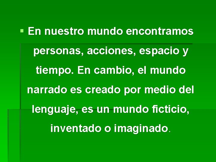 § En nuestro mundo encontramos personas, acciones, espacio y tiempo. En cambio, el mundo § En nuestro mundo encontramos personas, acciones, espacio y tiempo. En cambio, el mundo