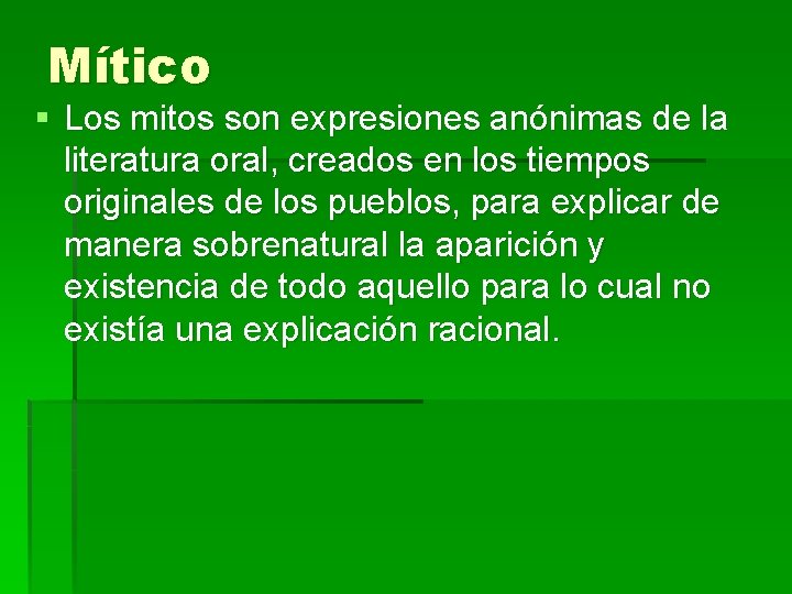 Mítico § Los mitos son expresiones anónimas de la literatura oral, creados en los Mítico § Los mitos son expresiones anónimas de la literatura oral, creados en los