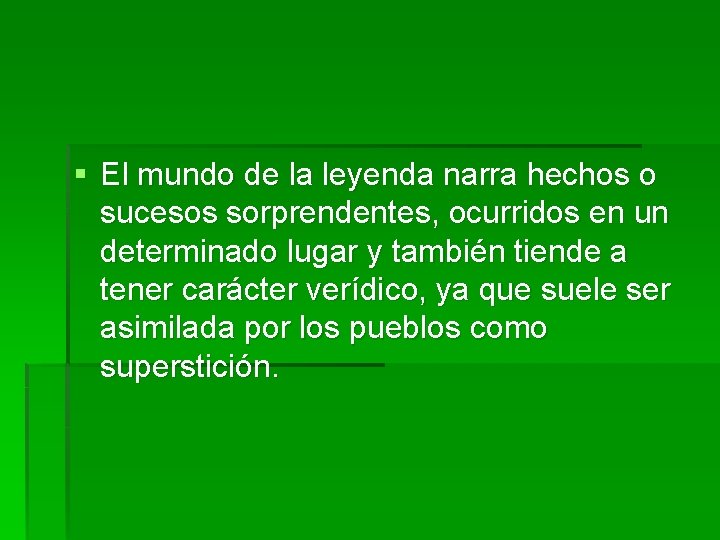 § El mundo de la leyenda narra hechos o sucesos sorprendentes, ocurridos en un § El mundo de la leyenda narra hechos o sucesos sorprendentes, ocurridos en un