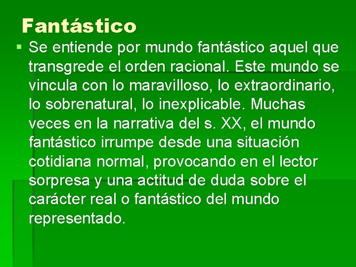 Fantástico § Se entiende por mundo fantástico aquel que transgrede el orden racional. Este Fantástico § Se entiende por mundo fantástico aquel que transgrede el orden racional. Este