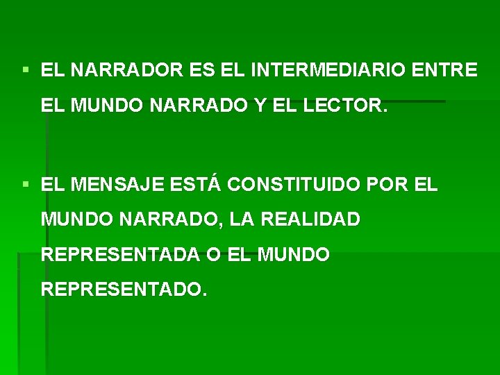 § EL NARRADOR ES EL INTERMEDIARIO ENTRE EL MUNDO NARRADO Y EL LECTOR. § § EL NARRADOR ES EL INTERMEDIARIO ENTRE EL MUNDO NARRADO Y EL LECTOR. §