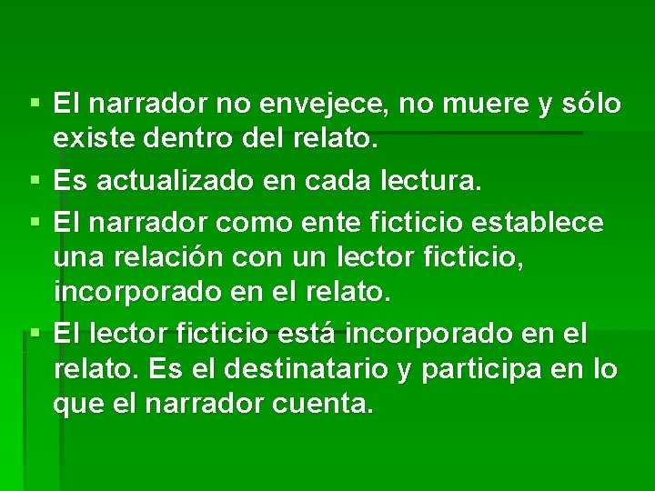 § El narrador no envejece, no muere y sólo existe dentro del relato. § § El narrador no envejece, no muere y sólo existe dentro del relato. §
