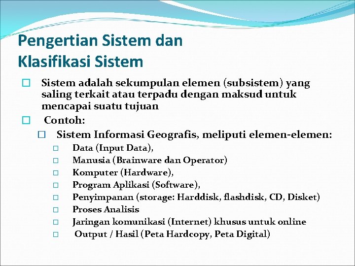 Pengertian Sistem dan Klasifikasi Sistem � Sistem adalah sekumpulan elemen (subsistem) yang saling terkait