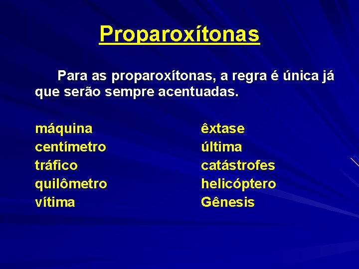 Proparoxítonas Para as proparoxítonas, a regra é única já que serão sempre acentuadas. máquina