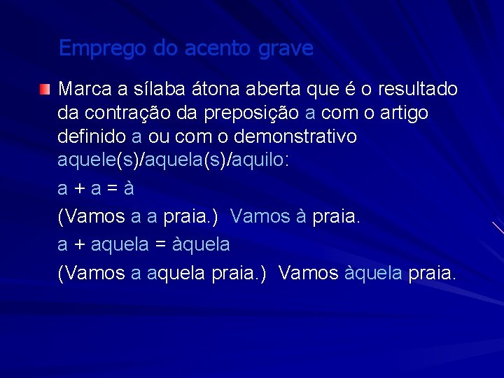 Emprego do acento grave Marca a sílaba átona aberta que é o resultado da