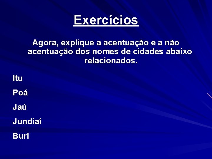 Exercícios Agora, explique a acentuação e a não acentuação dos nomes de cidades abaixo