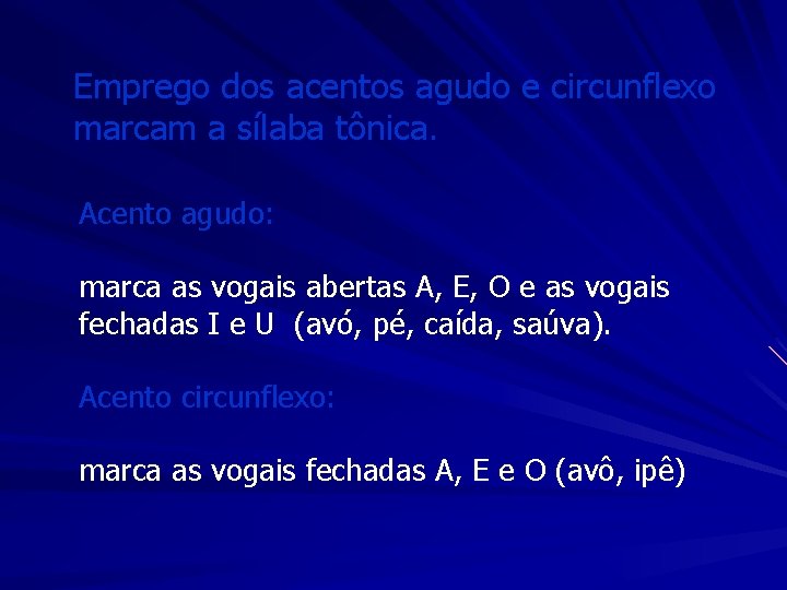 Emprego dos acentos agudo e circunflexo marcam a sílaba tônica. Acento agudo: marca as