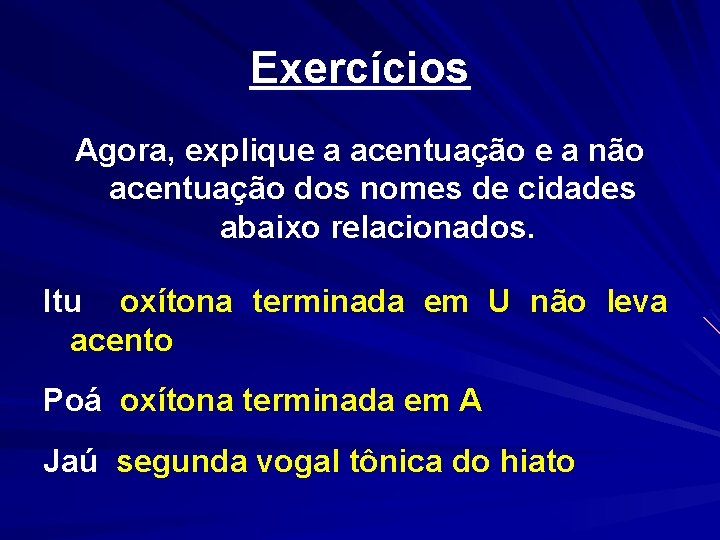 Exercícios Agora, explique a acentuação e a não acentuação dos nomes de cidades abaixo