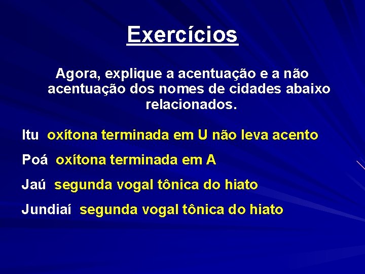 Exercícios Agora, explique a acentuação e a não acentuação dos nomes de cidades abaixo