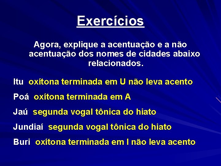 Exercícios Agora, explique a acentuação e a não acentuação dos nomes de cidades abaixo